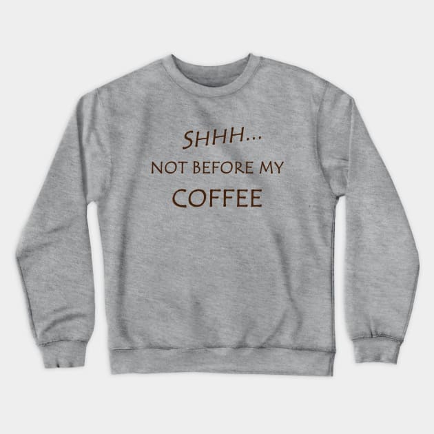 Funny Not Before My Coffee Crewneck Sweatshirt by egcreations